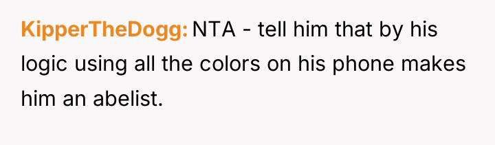 KipperTheDogg NTA - tell him that by his logic using...