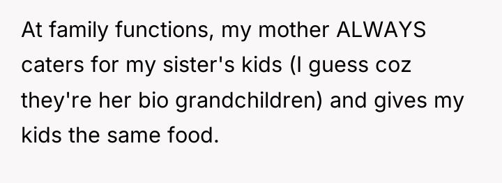 At family functions, my mother ALWAYS caters for my sister's...