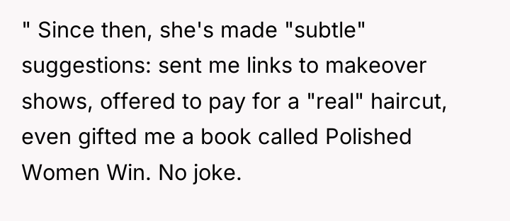 " Since then, she's made "subtle" suggestions: sent me links...
