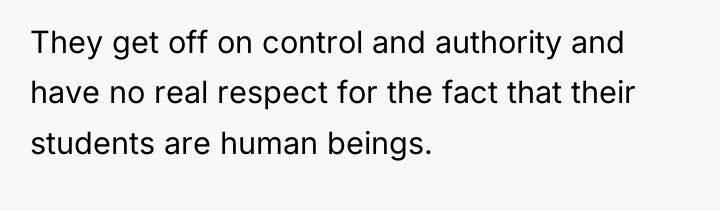 They get off on control and authority and have no...
