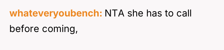 whateveryoubench NTA she has to call before coming,