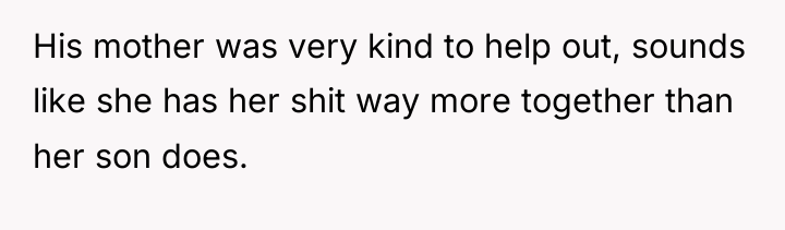 His mother was very kind to help out, sounds like...