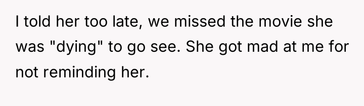 I told her too late, we missed the movie she...