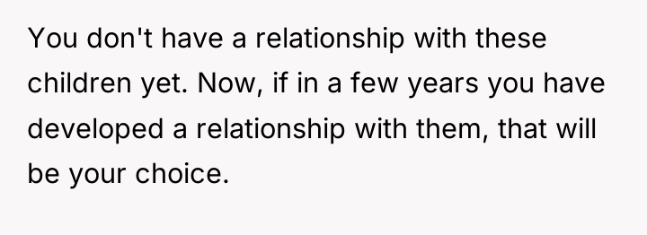 You don't have a relationship with these children yet. Now,...