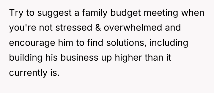 Try to suggest a family budget meeting when you're not...