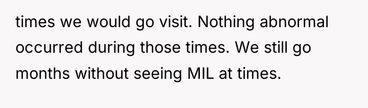 times we would go visit. Nothing abnormal occurred during those...