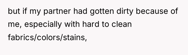 but if my partner had gotten dirty because of me,...
