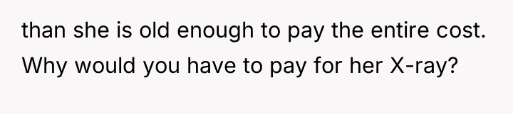 than she is old enough to pay the entire cost....