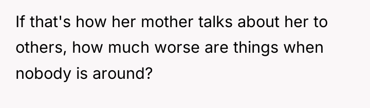 If that's how her mother talks about her to others,...