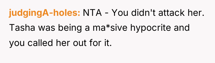 judgingA-holes NTA - You didn't attack her. Tasha was being...