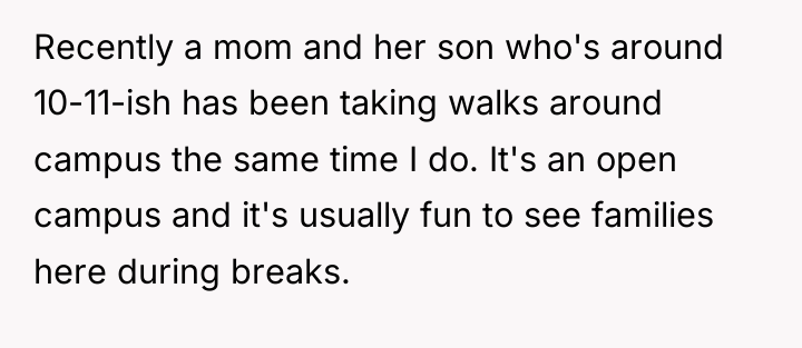 Recently a mom and her son who's around 10-11-ish has...