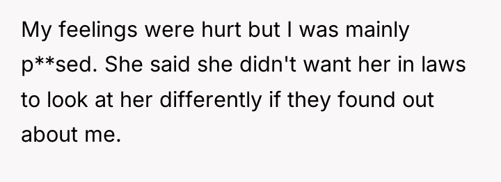 My feelings were hurt but I was mainly p**sed. She...