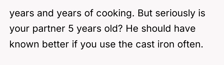 years and years of cooking. But seriously is your partner...