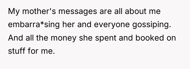 My mother's messages are all about me embarra*sing her and...