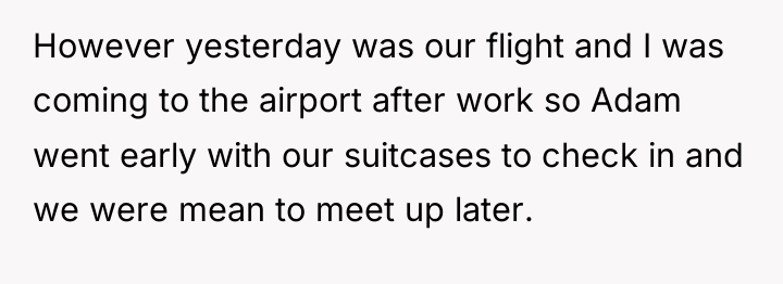 However yesterday was our flight and I was coming to...