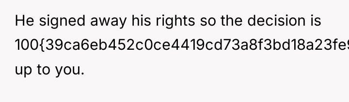 He signed away his rights so the decision is 100{39ca6eb452c0ce4419cd73a8f3bd18a23fe95ab4febb092bc2ab1b542eeea82f}...