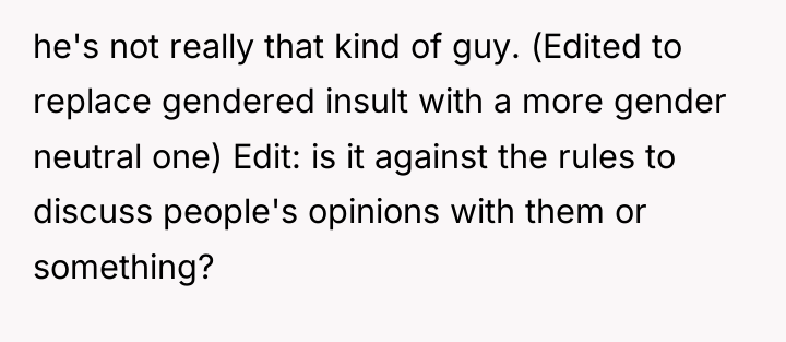 he's not really that kind of guy. (Edited to replace...