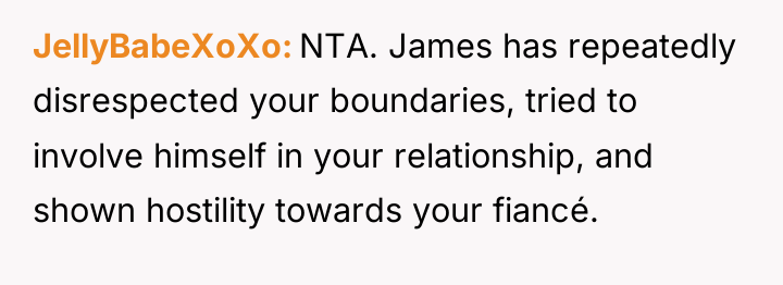 JellyBabeXoXo NTA. James has repeatedly disrespected your boundaries, tried to...