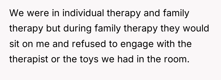 We were in individual therapy and family therapy but during...