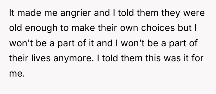 It made me angrier and I told them they were...