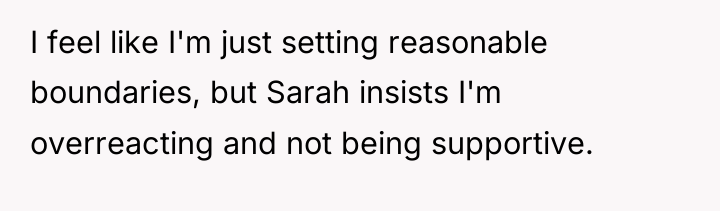 I feel like I'm just setting reasonable boundaries, but Sarah...