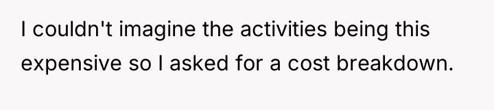 I couldn't imagine the activities being this expensive so I...