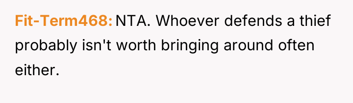 Fit-Term468 NTA. Whoever defends a thief probably isn't worth bringing...