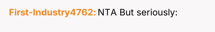 First-Industry4762 NTA But seriously: