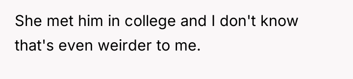 She met him in college and I don't know that's...