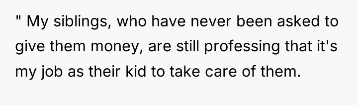 " My siblings, who have never been asked to give...