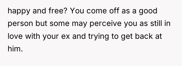 happy and free? You come off as a good person...