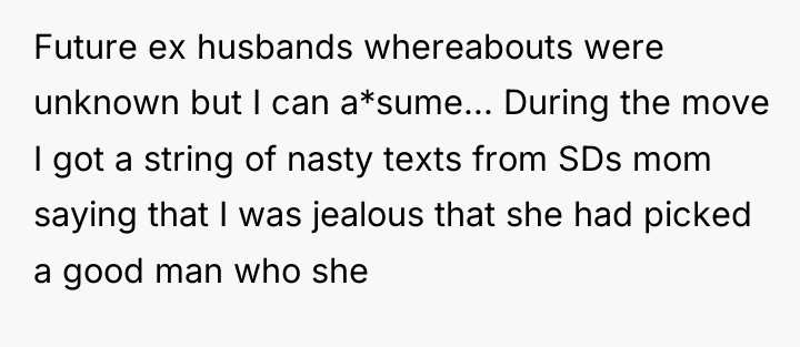 Future ex husbands whereabouts were unknown but I can a*sume......