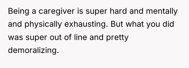 Being a caregiver is super hard and mentally and physically...