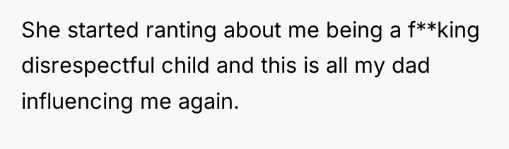She started ranting about me being a f**king disrespectful child...