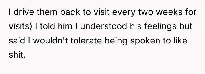 I drive them back to visit every two weeks for...