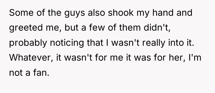 Some of the guys also shook my hand and greeted...