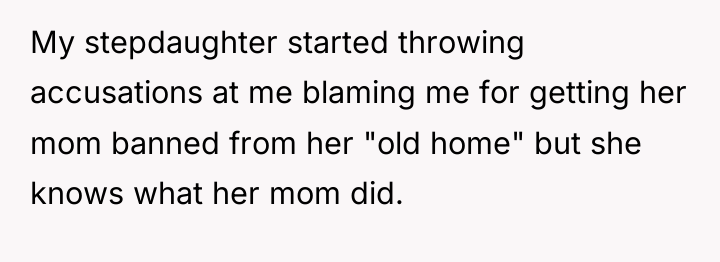 My stepdaughter started throwing accusations at me blaming me for...