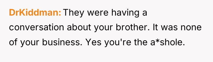 DrKiddman They were having a conversation about your brother. It...