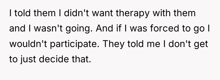 I told them I didn't want therapy with them and...