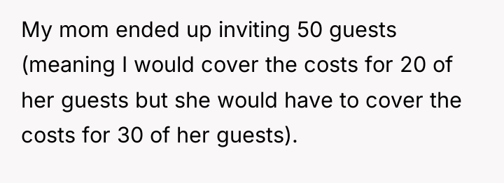 My mom ended up inviting 50 guests (meaning I would...