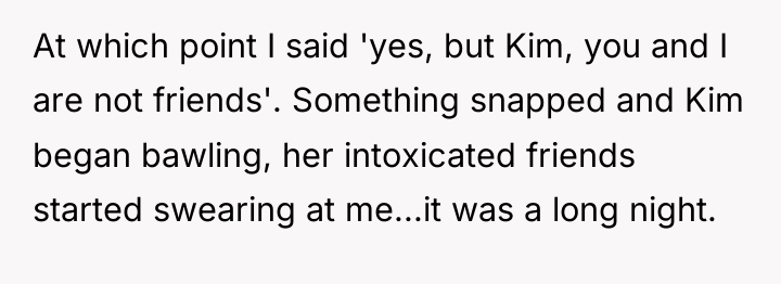 At which point I said 'yes, but Kim, you and...