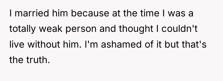 I married him because at the time I was a...