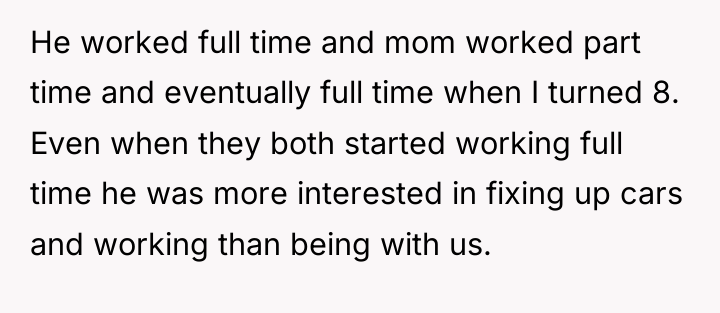 He worked full time and mom worked part time and...