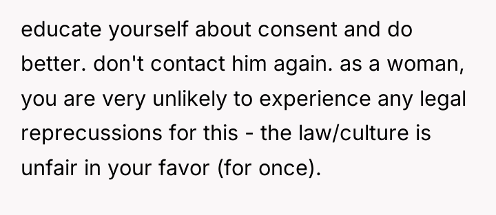 educate yourself about consent and do better. don't contact him...