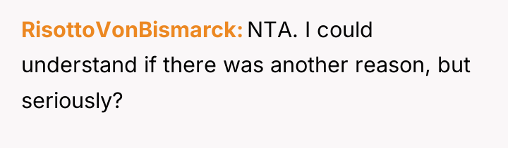 RisottoVonBismarck NTA. I could understand if there was another reason,...