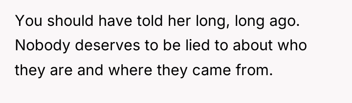 You should have told her long, long ago. Nobody deserves...