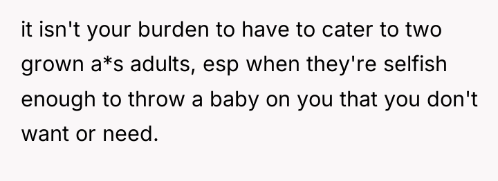 it isn't your burden to have to cater to two...