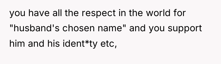you have all the respect in the world for "husband's...