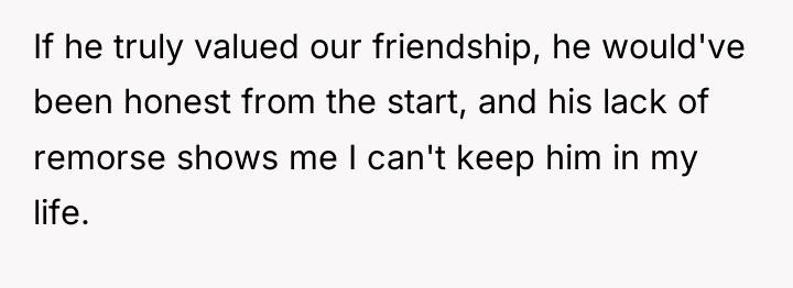 If he truly valued our friendship, he would've been honest...