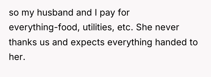 so my husband and I pay for everything-food, utilities, etc....